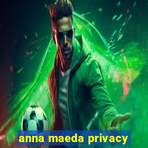 anna maeda privacy